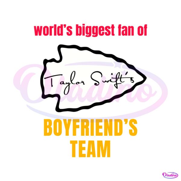 worlds-biggest-fan-of-taylor-swifts-boyfriends-team-svg