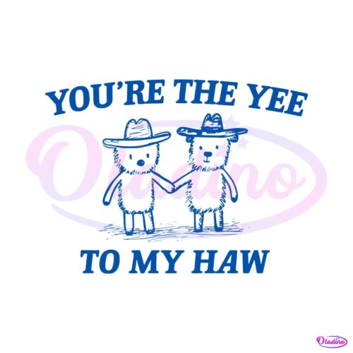 you-are-the-yee-to-my-haw-svg