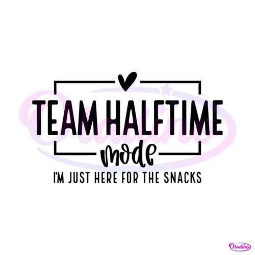 team-halftime-mode-just-here-for-the-snacks-svg