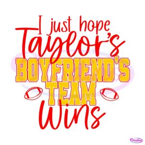 i-just-hope-taylors-boyfriends-team-wins-svg