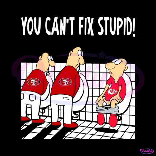 san-francisco-49ers-you-cant-fix-stupid-chiefs-svg