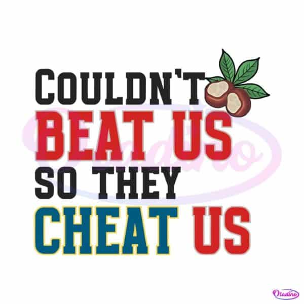 couldnt-beat-us-so-they-cheat-us-png