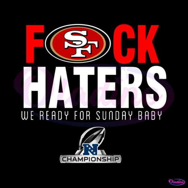 49ers-fuck-haters-we-ready-for-sunday-baby-png