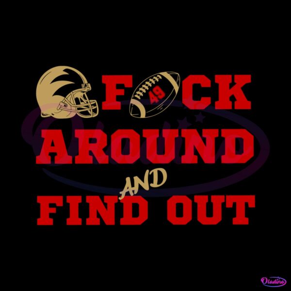 49ers-football-fuck-around-and-find-out-svg