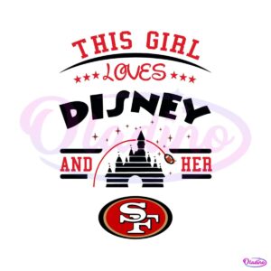 this-girl-loves-disney-and-her-san-francisco-49ers-svg