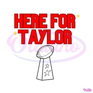 here-for-taylor-football-super-bowl-svg