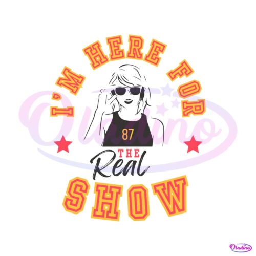 taylor-im-here-for-the-real-show-svg