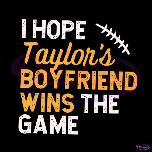 i-hope-taylors-boyfriend-wins-the-game-svg