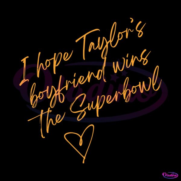 i-hope-taylors-boyfriend-wins-the-super-bowl-svg