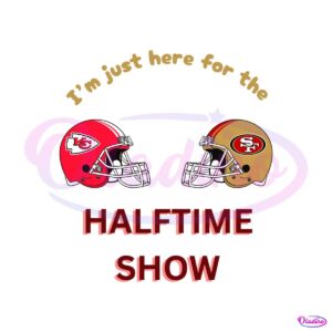 just-here-for-the-halftime-show-chiefs-vs-49ers-svg