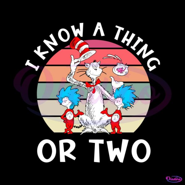 i-know-a-thing-or-two-dr-seuss-day-svg