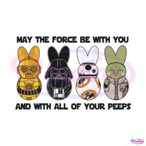 may-the-force-be-with-you-and-with-all-of-your-peeps-svg