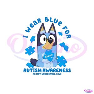 bluey-i-wear-blue-for-autism-awareness-png