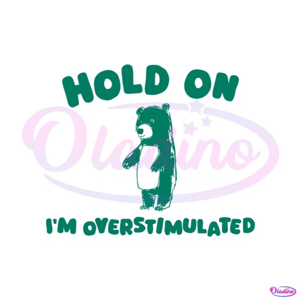 hold-on-im-overstimulated-svg