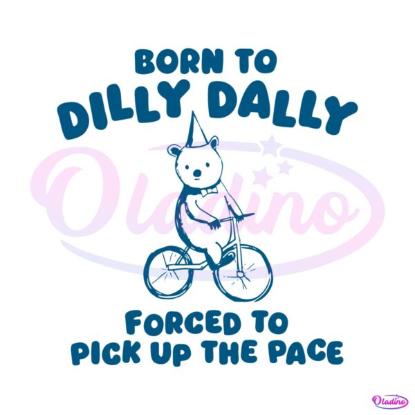 born-to-dilly-dally-forced-to-pick-up-the-pace-svg