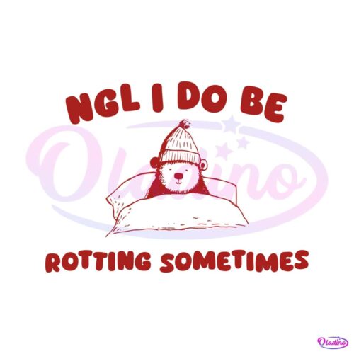 ngl-i-do-be-rotting-sometimes-svg