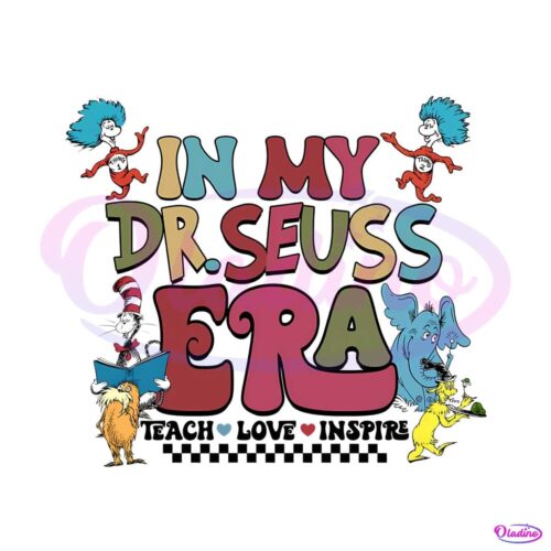 in-my-dr-seuss-era-teach-love-inspire-svg