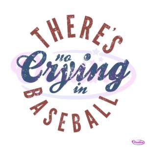 theres-no-crying-in-baseball-svg