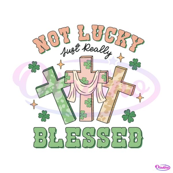 not-lucky-just-really-blessed-svg