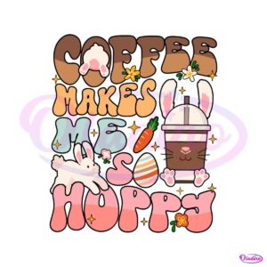 coffee-makes-me-so-happy-easter-vibes-svg