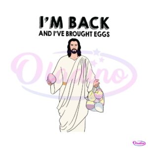 im-back-and-i-have-brought-eggs-jesus-easter-svg