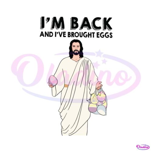 im-back-and-i-have-brought-eggs-jesus-easter-svg