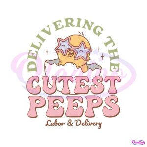 delivering-the-cutest-peeps-labor-and-delivery-svg