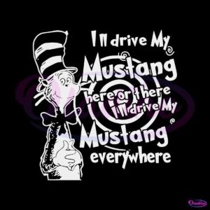 dr-seuss-i-will-drive-my-mustang-here-or-there-svg