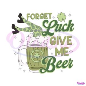 funny-forget-luck-give-me-beer-svg