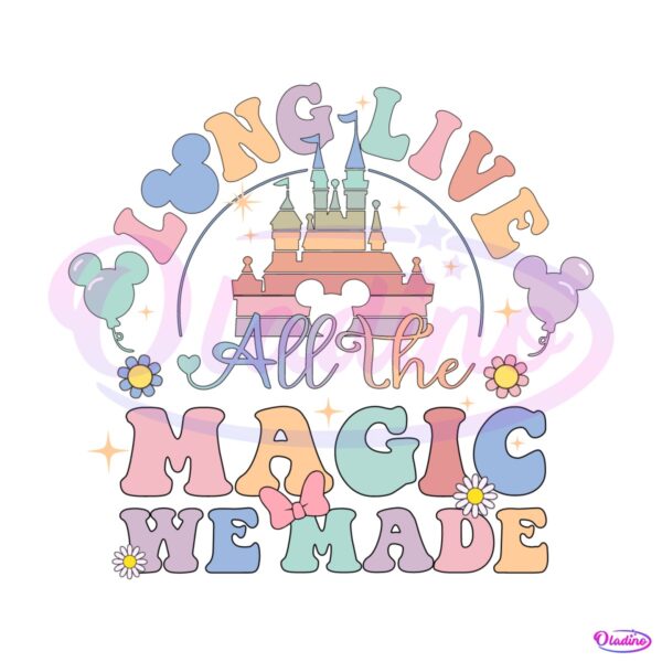Long Live All The Magic We Made SVG