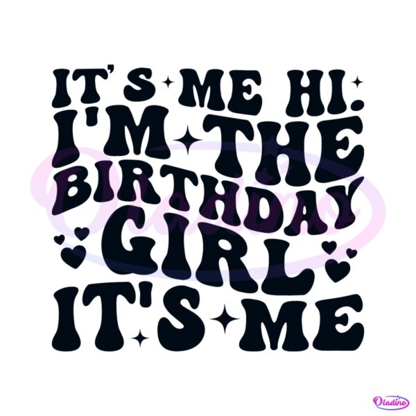 its-me-hi-im-the-birthday-girl-svg