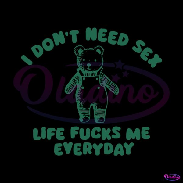 i-dont-need-sex-life-fucks-me-everyday-svg