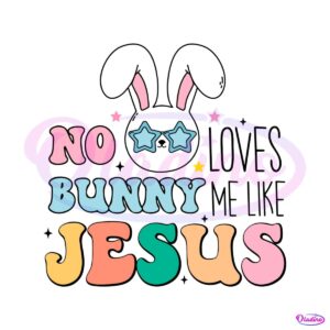 no-bunny-loves-me-like-jesus-happy-easter-svg