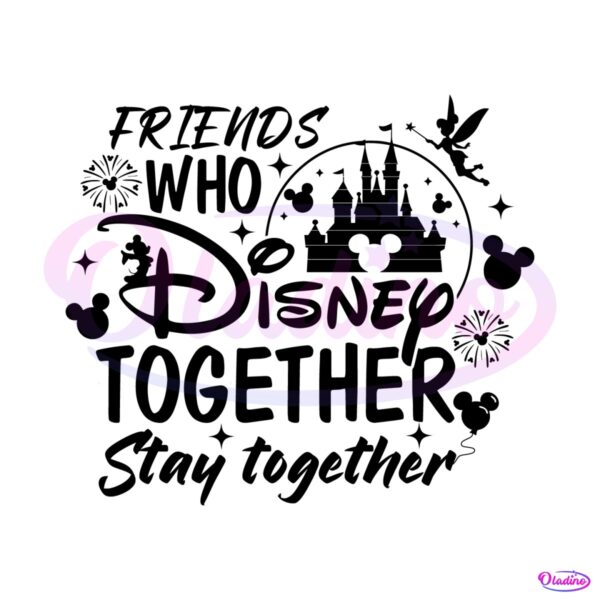 Friends Who Stay Together Disney Magical Castle SVG