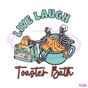 live-laugh-toaster-bath-funny-skeleton-svg