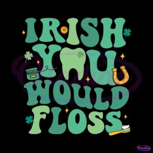 funny-irish-you-would-floss-dental-st-patricks-day-svg