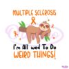 multiple-sclerosis-im-allowed-to-do-weird-things-svg