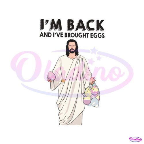 im-back-and-i-have-brought-eggs-jesus-easter-svg