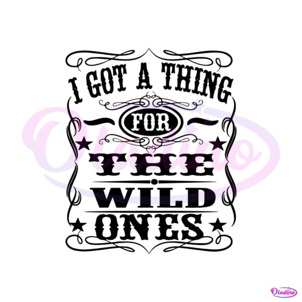 i-got-a-thing-for-the-wild-ones-svg