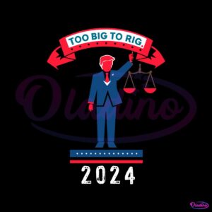 too-big-to-rig-2024-trump-political-statement-svg