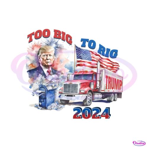 too-big-to-rig-2024-election-trump-republican-png