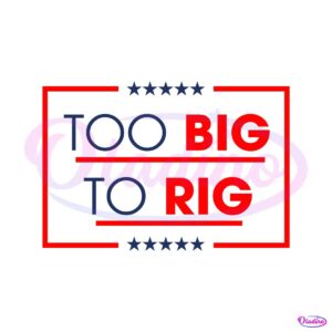 too-big-to-rig-saying-trump-2024-funny-quote-svg