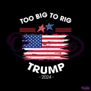 too-big-to-rig-trump-2024-us-flag-svg