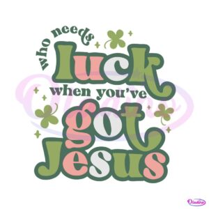 who-needs-luck-when-you-have-got-jesus-svg