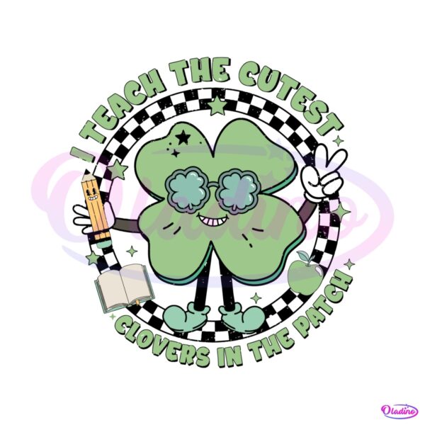 shamrock-i-teach-the-cutest-clovers-in-the-patch-svg