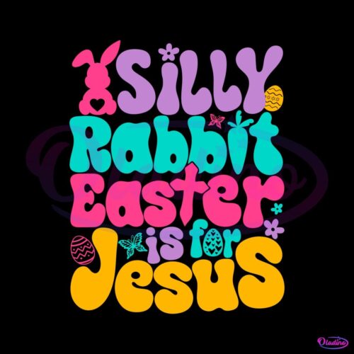 silly-rabbit-easter-is-for-jesus-quote-svg