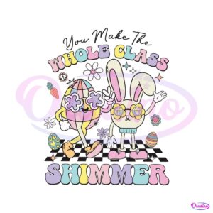 you-make-the-whole-class-shimmer-easter-svg