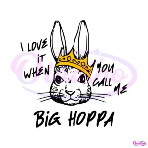 i-love-it-when-you-call-me-big-hoppa-funny-bunny-svg