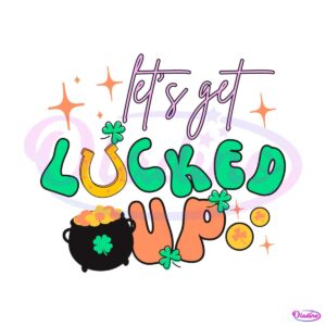 st-patricks-day-lets-get-lucked-up-svg