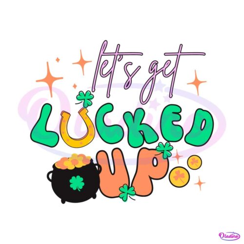 st-patricks-day-lets-get-lucked-up-svg